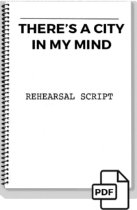 There's A City in My Mind (rehearsal script)